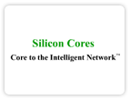 Silicon Cores - Core to the  intelligent network